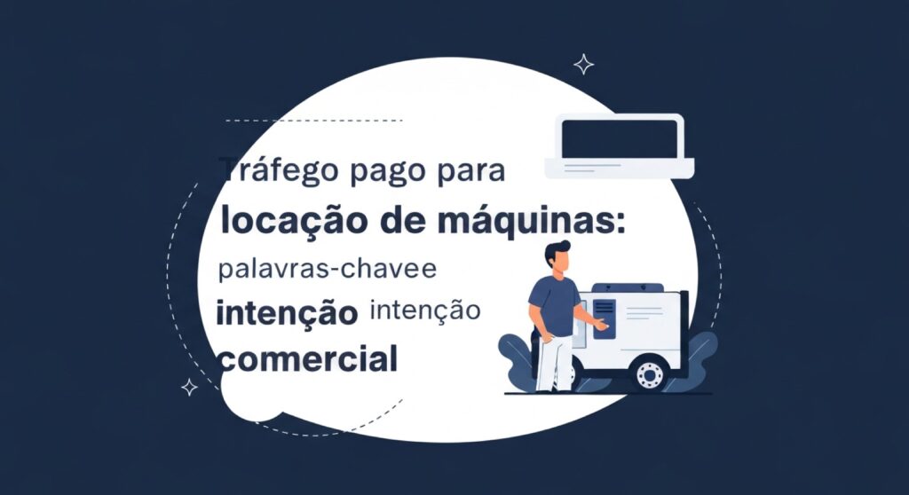 Tráfego pago para locação de máquinas: palavras-chave de intenção comercial